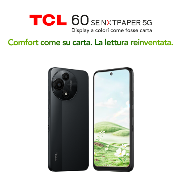 TCL 60 SE NXTPAPER 5G Display a colori come fosse carta Comfort come su carta. La lettura reinventata.