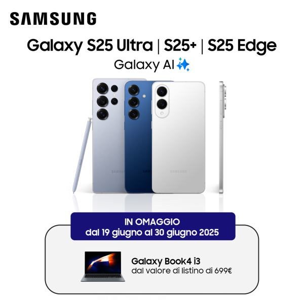 Samsung Galaxy S25 Ultra S25Plus S25 Edge Galaxy AI IN OMAGGIO dal 19 giugno al 30 giugno 2025 Galaxy Book4 i3 dal valore di listino di 699 euro
