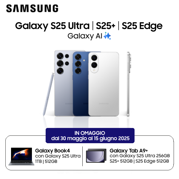 Samsung Galaxy S25 Ultra S25+ S25 Edge Galaxy AI in omaggio dal 30 maggio al 15 giugno 2025 Galaxy Book 4 con Galaxy S25 Ultra 1TB 512GB Galaxy Tab A9+ con Galaxy S25 Ultra 256GB S25+ 512GB S25 Edge 512GB