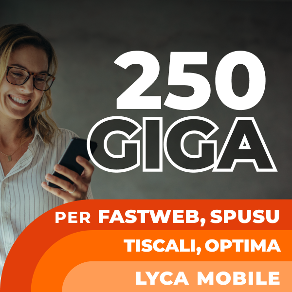250 Giga per Fastweb, Spusu, Tiscali, Optima, Lyca Mobile